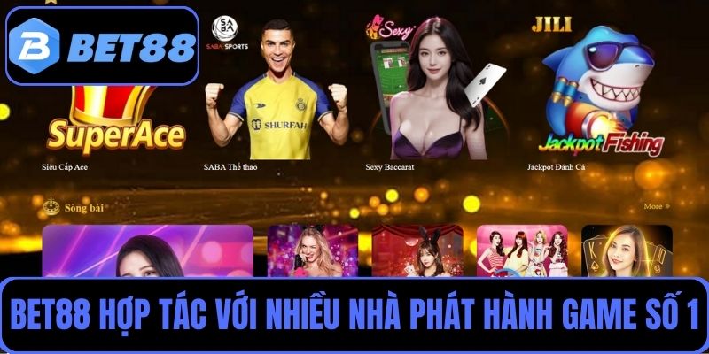 BET88 hợp tác với nhiều nhà phát hành game số 1