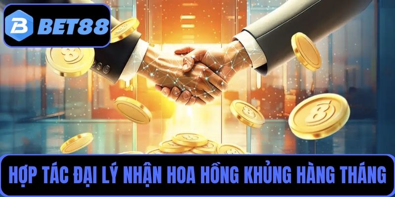 Hợp tác đại lý nhận hoa hồng khủng hàng tháng