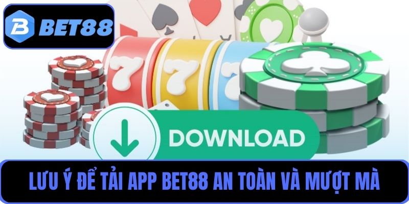 4 điều cần lưu ý để tải app Bet88 an toàn và mượt mà