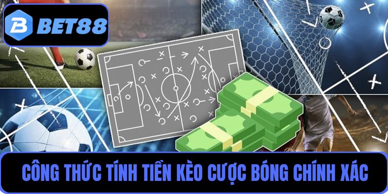 Bet88 chia sẻ công thức tính tiền kèo cược bóng chính xác
