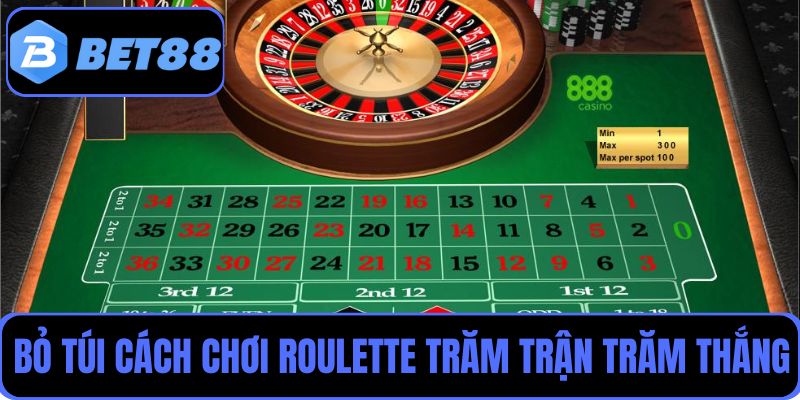 Bỏ túi các cách chơi roulette trăm trận trăm thắng từ chuyên gia