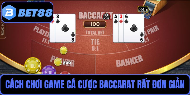 Cách chơi game cá cược Baccarat rất đơn giản, ai cũng chơi được
