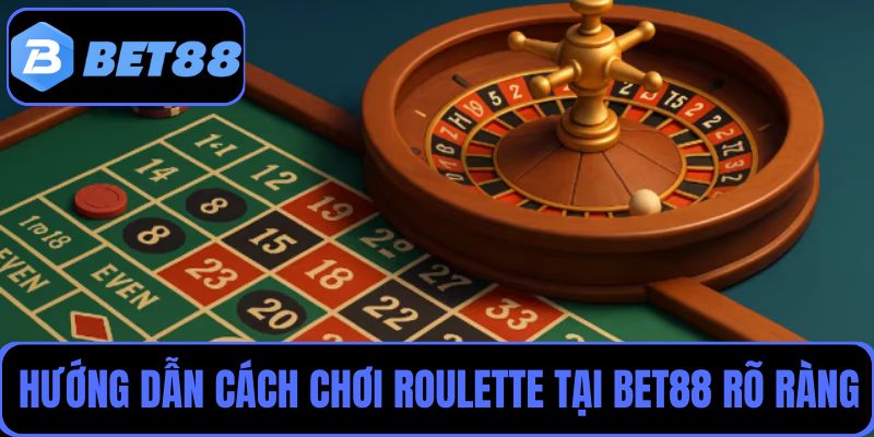 Cách chơi Roulette tại Bet88 được hướng dẫn rõ ràng ai cũng có thể tham gia
