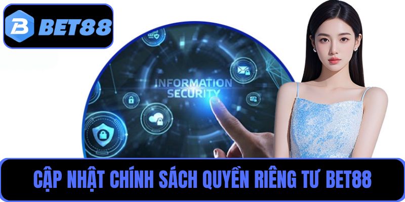 Cập nhật các nguyên tắc cụ thể trong chính sách quyền riêng tư Bet88