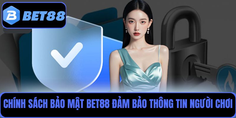 Chính sách bảo mật Bet88 đảm bảo thông tin người chơi được bảo vệ an toàn