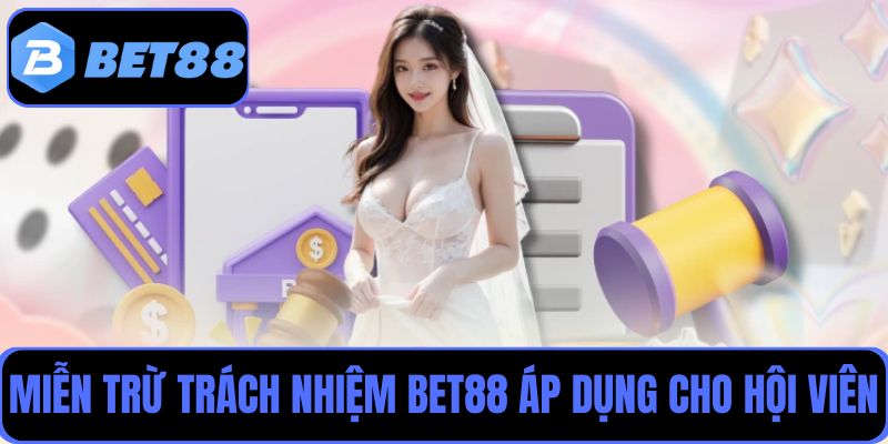 Chính sách miễn trừ trách nhiệm Bet88 áp dụng cho hội viên tham gia nhà cái