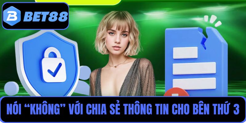 Chính sách quyền riêng tư Bet88 nói “không” với chia sẻ thông tin cho bên thứ 3