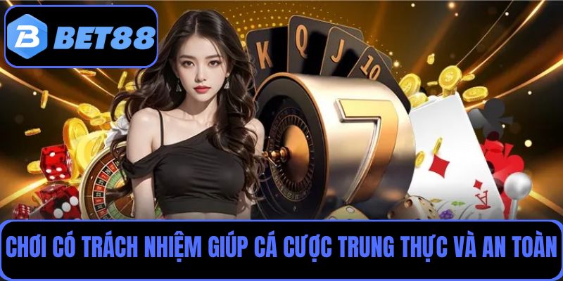Chơi có trách nhiệm Bet88 giúp người chơi cá cược trung thực và an toàn