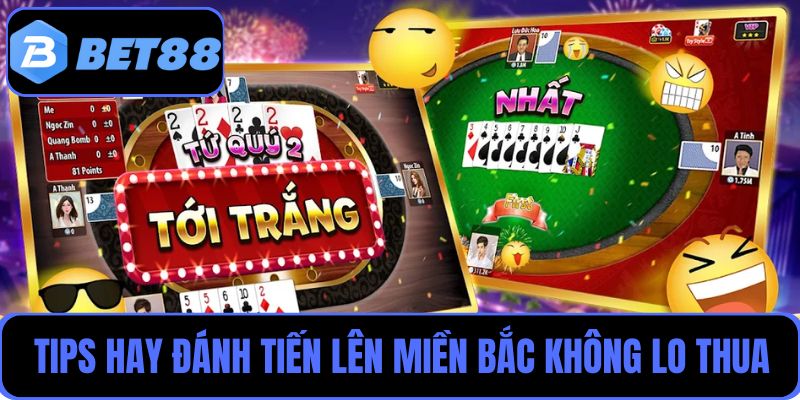 Đánh bài Tiến lên miền Bắc không lo thua nhờ các tips chơi từ cao thủ