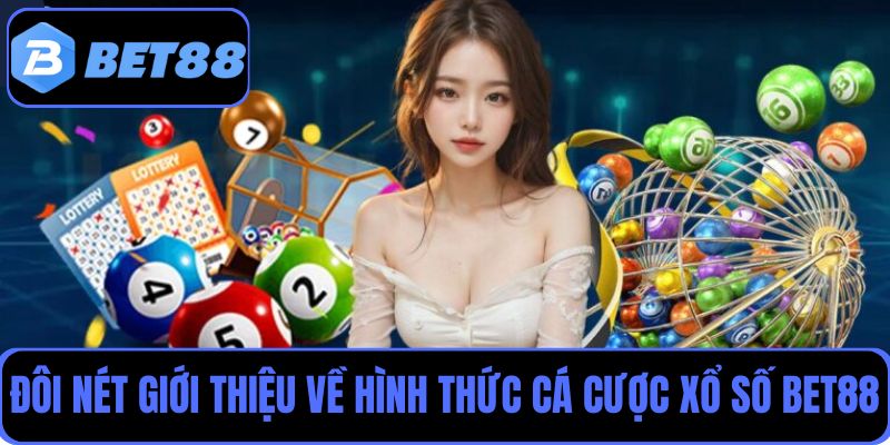 Đôi nét giới thiệu về hình thức cá cược xổ số Bet88