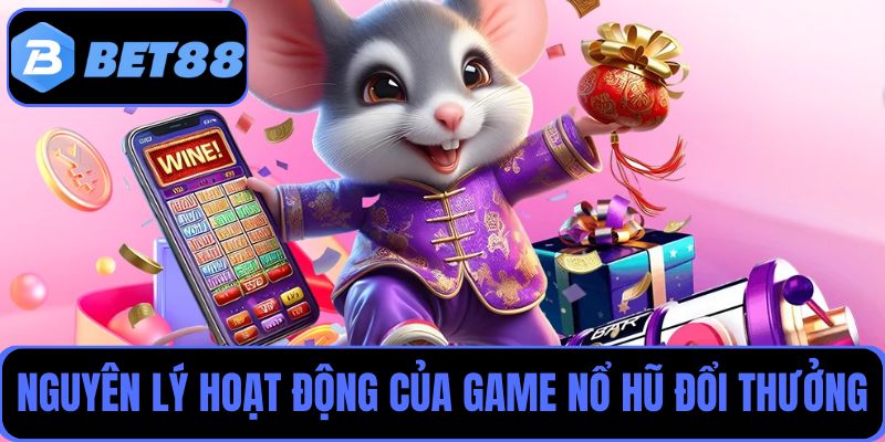 Giải thích chi tiết về nguyên lý hoạt động của game nổ hũ đổi thưởng Bet88