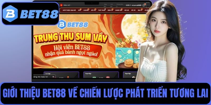 Giới thiệu Bet88 về hướng đi chiến lược và kế hoạch phát triển trong tương lai
