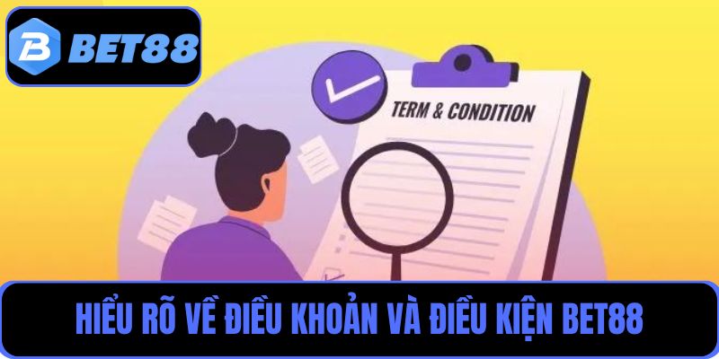Hiểu rõ điều khoản và điều kiện Bet88 để hạn chế rủi ro, tranh chấp