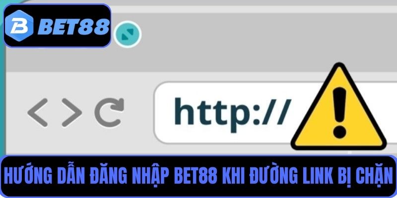Hướng dẫn người chơi đăng nhập Bet88 khi đường link bị chặn