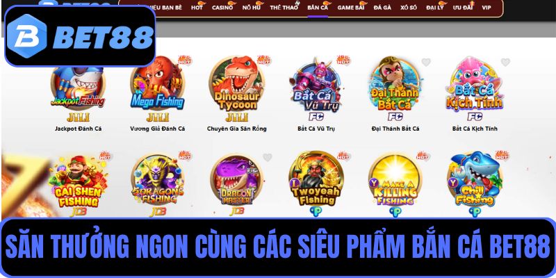 Săn thưởng khủng ngập tràn cùng các siêu phẩm bắn cá Bet88
