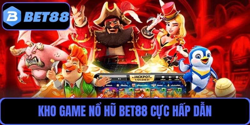Kho game nổ hũ nhận code khởi nghiệp tại Bet88 cực hấp dẫn