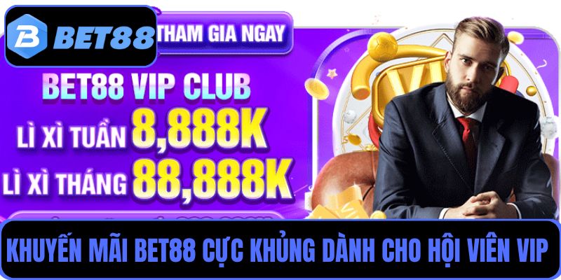 Khuyến mãi Bet88 cực khủng dành cho hội viên VIP