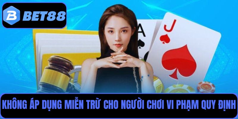 Miễn trừ trách nhiệm Bet88 không áp dụng cho người chơi vi phạm quy định