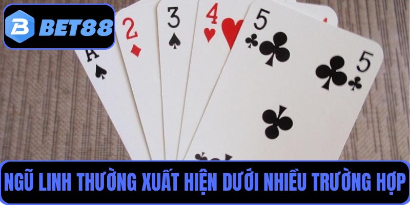 Ngũ Linh thường xuất hiện dưới nhiều trường hợp khi chơi đánh Xì Dách