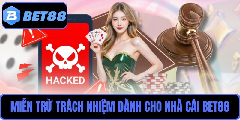 Quy định miễn trừ trách nhiệm dành cho nhà cái Bet88 cụ thể