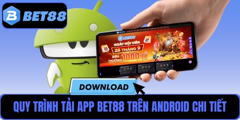 Quy trình tải app Bet88 trên Android được hướng dẫn chi tiết cho người mới