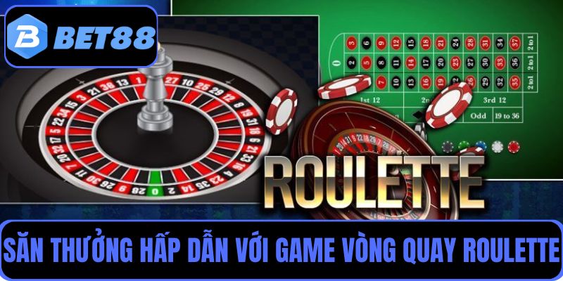 Săn thưởng hấp dẫn với game vòng quay Roulette tại Bet88