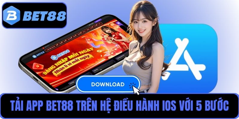 Tải ngay app Bet88 trên hệ điều hành iOS chỉ với 5 bước đơn giản