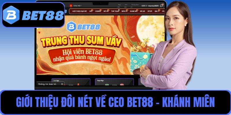 Thông tin giới thiệu đôi nét về CEO Bet88 - Khánh Miên