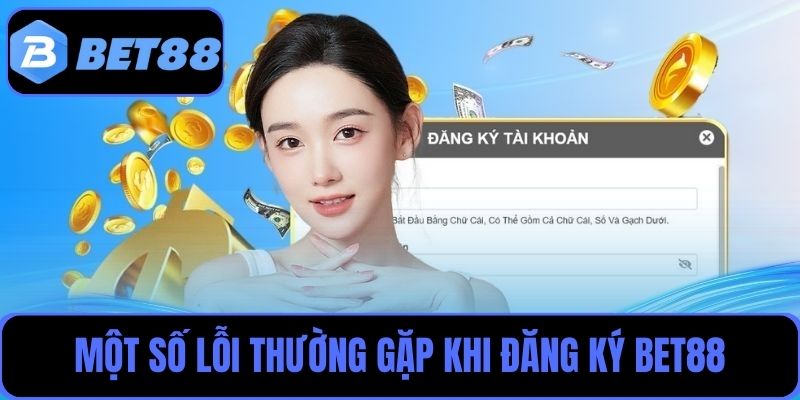 Tìm hiểu một số lỗi người chơi thường gặp khi đăng ký Bet88