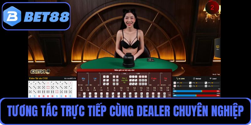 Tương tác trực tiếp cùng Dealer chuyên nghiệp, cảm giác casino chuẩn quốc tế
