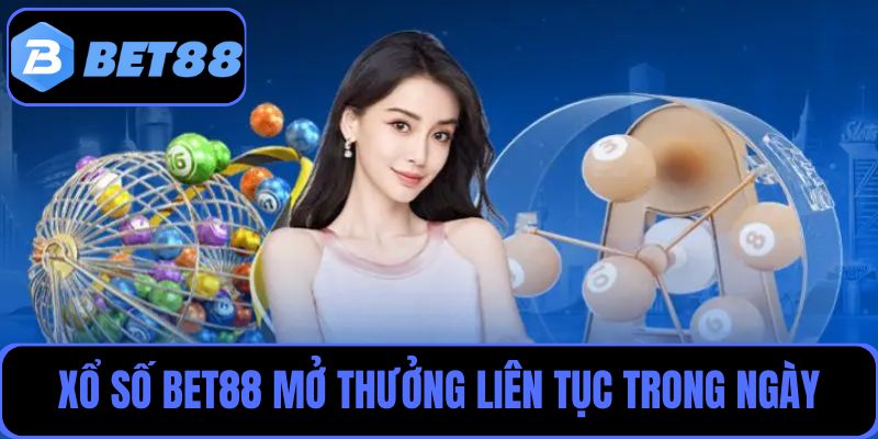 Xổ số Bet88 mở thưởng liên tục trong ngày cho người chơi tham gia mọi lúc
